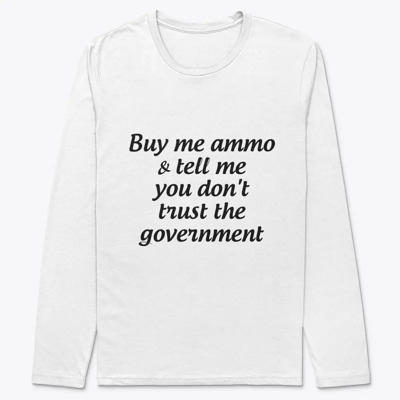 Buy me ammo, don't trust gov