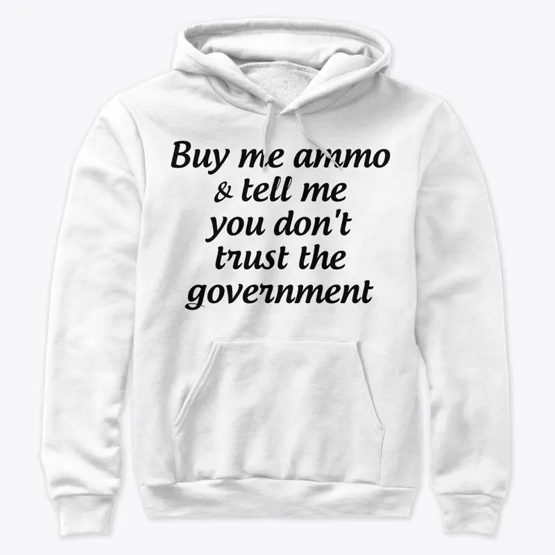 Buy me ammo, don't trust gov