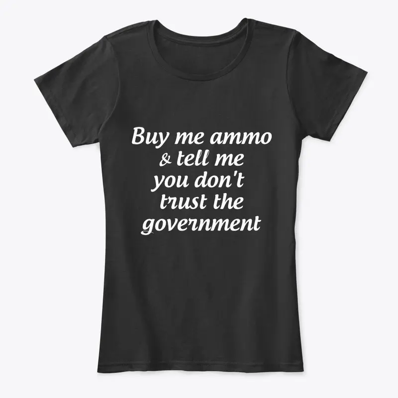 Buy me ammo, don't trust gov