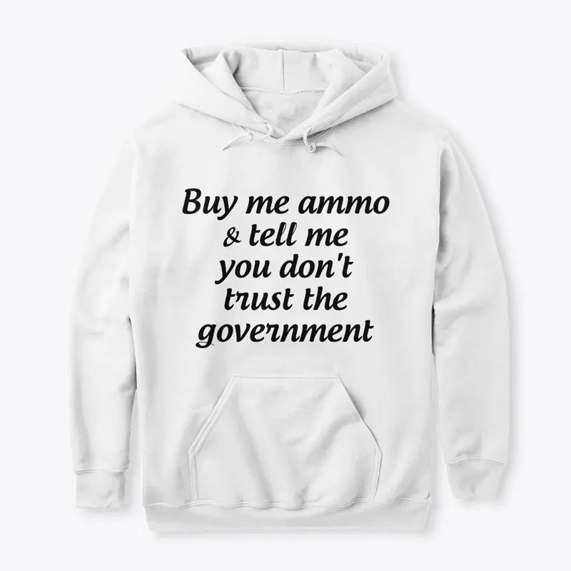 Buy me ammo, don't trust gov